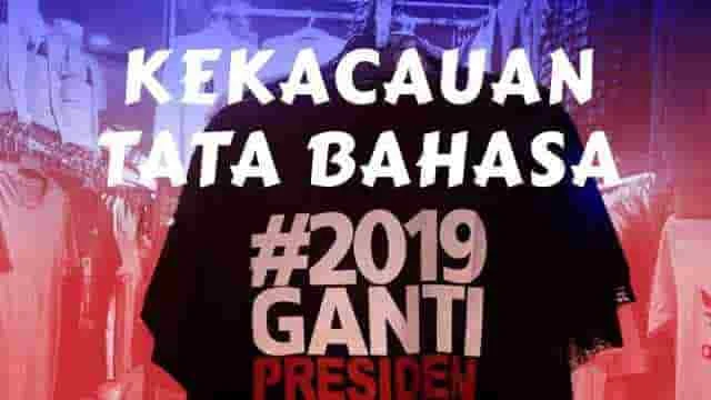 Jokowiophobia Dalam Mengkacaukan Tata Bahasa Tagar 2019 Ganti Presiden